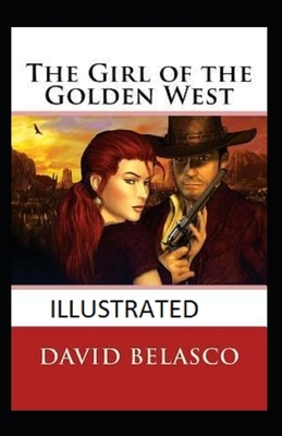 The Girl of the Golden West Illustrated by David Belasco