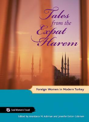 Tales from the Expat Harem: Foreign Women in Modern Turkey by 