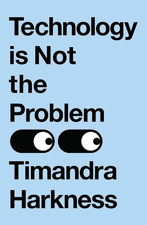 Technology is Not the Problem by Timandra Harkness