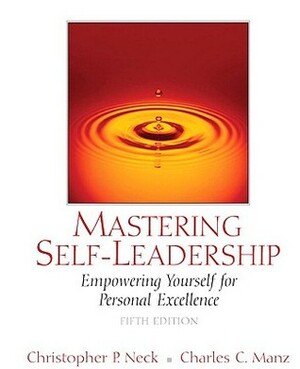 Mastering Self-Leadership: Empowering Yourself for Personal Excellence by Charles C. Manz, Christopher P. Neck