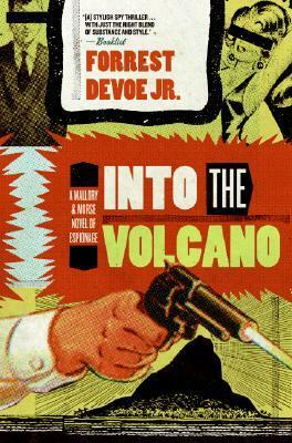 Into the Volcano: A Mallory and Morse Novel of Espionage by Forrest Devoe Jr.