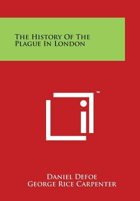 The History of the Plague in London by Daniel Defoe, George Rice Carpenter