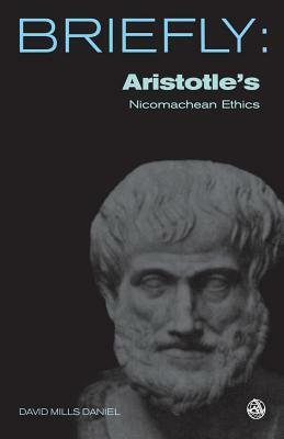 Aristotle's Nichomachean Ethics by David Mills Daniel