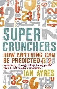 Super Crunchers: How Anything Can Be Predicted by Ian Ayres