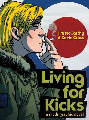 Living for Kicks - A Mods Graphic Novel by Kevin Cross, Jim McCarthy