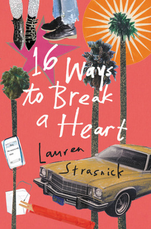 16 Ways to Break A Heart by Lauren Strasnick