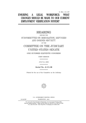 Ensuring a legal workforce: what changes should be made to our current employment verification system? by United States Congress, United States Senate, Committee on the Judiciary (senate)