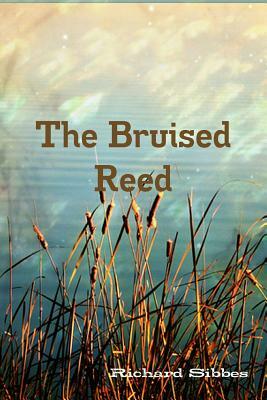 The Bruised Reed by Richard Sibbes, Terry Kulakowski