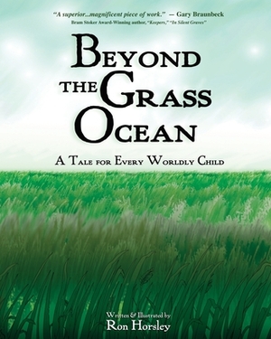 Beyond the Grass Ocean: A Tale for Every Worldly Child (illustrated edition) by Ron Horsley