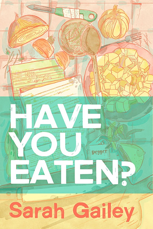 Have You Eaten? by Sarah Gailey