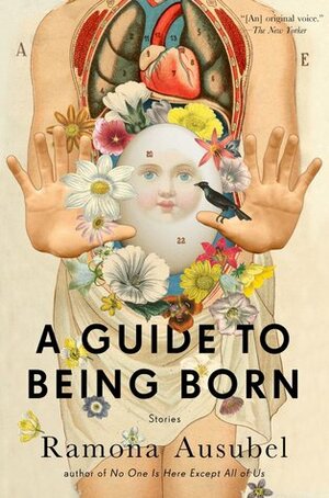 A Guide to Being Born by Ramona Ausubel