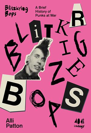 Blitzkrieg Bops: A Brief History of Punks at War by Alli Patton
