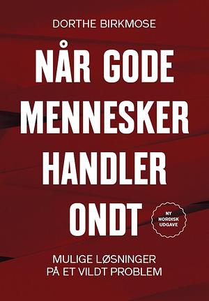 Når gode mennesker handler ondt - tabuet om forråelse by Dorthe Birkmose