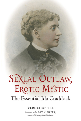 Sexual Outlaw, Erotic Mystic: The Essential Ida Craddock by Vere Chappell