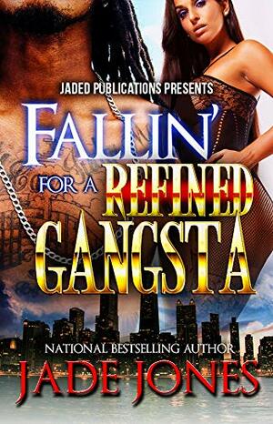 Fallin' For a Refined Gangsta: A Standalone Novel by Jade Jones