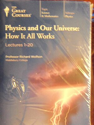 Physics and Our Universe, How It All Works by Richard Wolfson