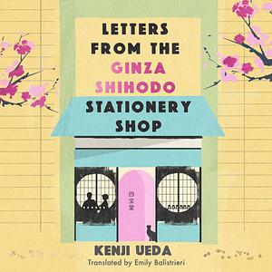 Letters From The Ginza Shihodo Stationery Shop  by Kenji Ueda