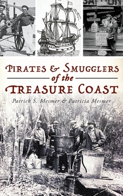 Pirates and Smugglers of the Treasure Coast by Patricia Mesmer, Patrick S. Mesmer