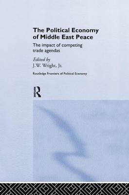 The Political Economy of Middle East Peace: The Impact of Competing Trade Agendas by 