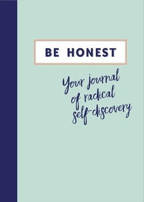 Be Honest: Your Journal of Radical Self-Discovery by Aster