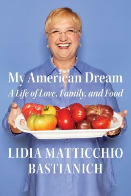 My American Dream: A Life of Love, Family, and Food by Lidia Matticchio Bastianich