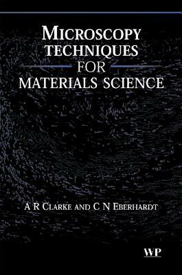 Microscopy Techniques for Materials Science by C. Eberhardt, A. Clarke