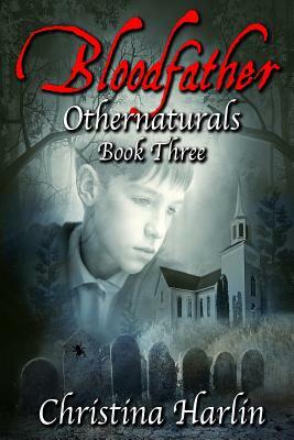 Othernaturals Book Three: Bloodfather by Christina Harlin