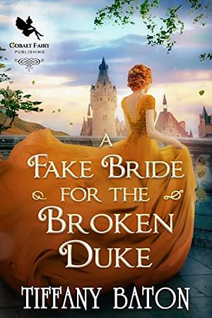 A Fake Bride for the Broken Duke by Tiffany Baton