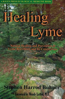 Healing Lyme: Natural Prevention and Treatment of Lyme Borreliosis and Its Coinfections by Stephen Harrod Buhner