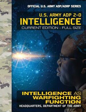 Intelligence: US Army ADP 2-0: Intelligence as Warfighting Function: Current, Full-Size Edition - Giant 8.5" x 11" Format - Official by U S Army
