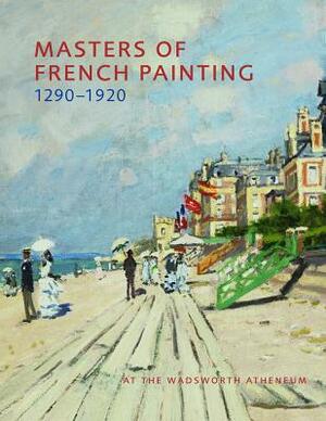 Masters of French Painting, 1290-1920: At the Wadsworth Atheneum by Eric M. Zafran