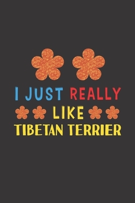 I Just Really Like Tibetan Terrier: Dog Training Logbook For Peoples Who Loves Their Tibetan Terrier Dog by Rhart Dtlb Njgcom