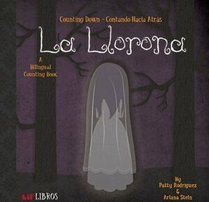 La Llorona: Counting Down / Contando Hacia Atras: A Bilingual Counting Book by Ariana Stein, Patty Rodríguez