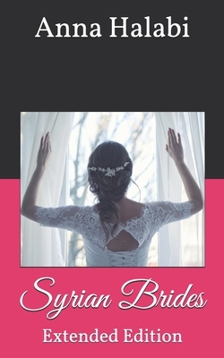 Syrian Brides: Extended Edition by Anna Halabi