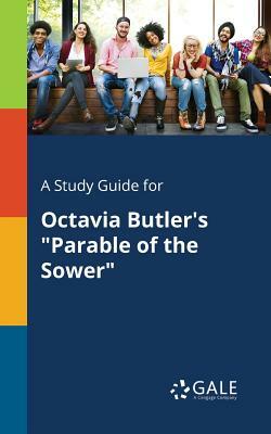 A Study Guide for Octavia Butler's Parable of the Sower by Cengage Learning Gale