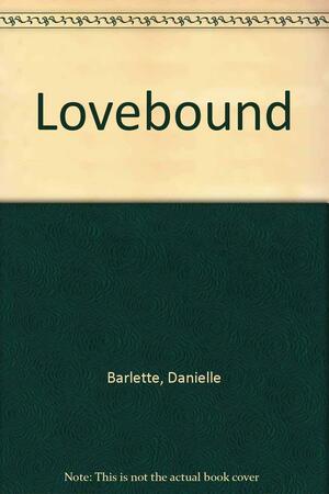 Lovebound by Danielle Barlette