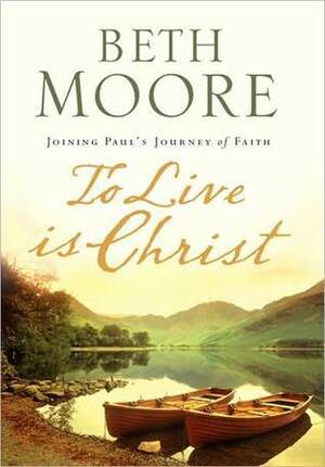 To Live Is Christ by Beth Moore