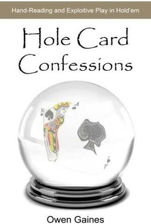 Hole Card Confessions: Hand-Reading and Exploitive Play in Hold'em by Jack Welch, Owen Gaines