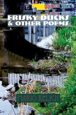 Frisky Ducks & Other Poems by Mario Relich