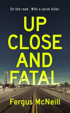 Up Close And Fatal by Fergus McNeill, Fergus McNeill