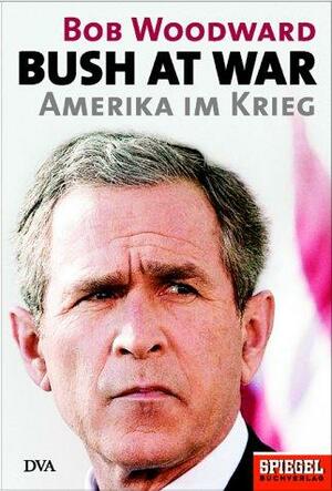 Bush at War. Amerika im Krieg by Bob Woodward