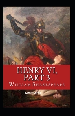 Henry VI Part 3 Illustrated by William Shakespeare