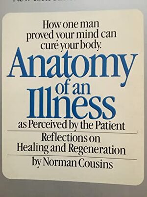 Anatomy of an Illness: As Perceived by the Patient by Norman Cousins