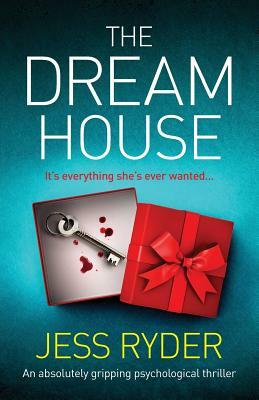 The Dream House: An absolutely gripping psychological thriller by Jess Ryder