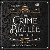 The Crime Brulee Bake Off by Rebecca Connolly