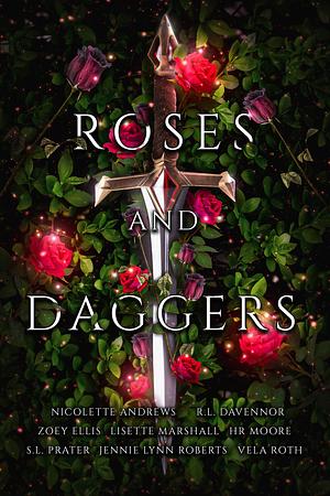 Roses and Daggers by Zoey Ellis, Vela Roth, Jennie Lynn Roberts, S.L. Prater, R.L. Davennor, Lisette Marshall, H.R. Moore, Nicolette Andrews