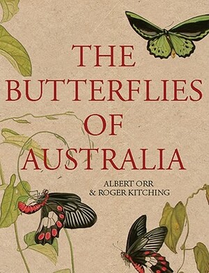 The Butterflies of Australia by Albert Orr, Roger Kitching