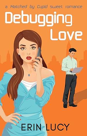 Debugging Love: A Southern Sweet Romantic Comedy by Erin Lucy