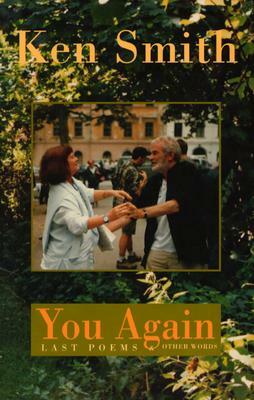 You Again: Last Poems and Other Tributes by Ken Smith