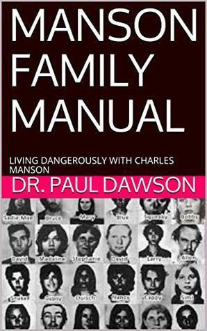 MANSON FAMILY MANUAL: LIVING DANGEROUSLY WITH CHARLES MANSON by Paul Dawson